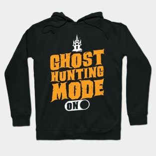 Ghost Hunting Mode On - Ghost Hunter Hoodie